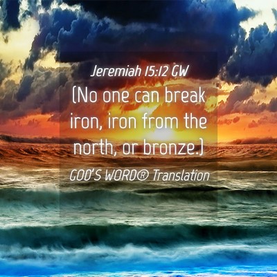 Picture 04 - Jeremiah 15:12 GW - (No one can break iron, iron from the north, or - Bible Verse Picture