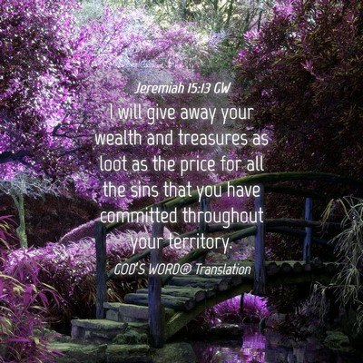 Picture 04 - Jeremiah 15:13 GW - I will give away your wealth and treasures as - Bible Verse Picture