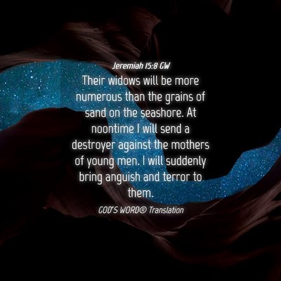 Picture 04 - Jeremiah 15:8 GW - Their widows will be more numerous than the - Bible Verse Picture