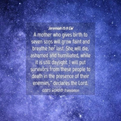 Picture 04 - Jeremiah 15:9 GW - A mother who gives birth to seven sons will grow - Bible Verse Picture