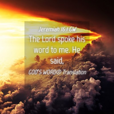 Picture 04 - Jeremiah 16:1 GW - The Lord spoke his word to me. He - Bible Verse Picture