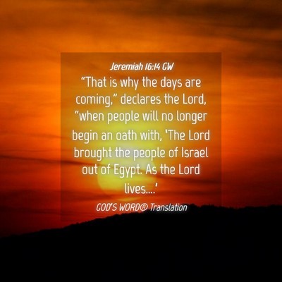 Picture 04 - Jeremiah 16:14 GW - “That is why the days are coming,” declares - Bible Verse Picture