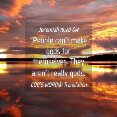 Picture 04 - Jeremiah 16:20 GW - “People can’t make gods for themselves. They - Bible Verse Picture