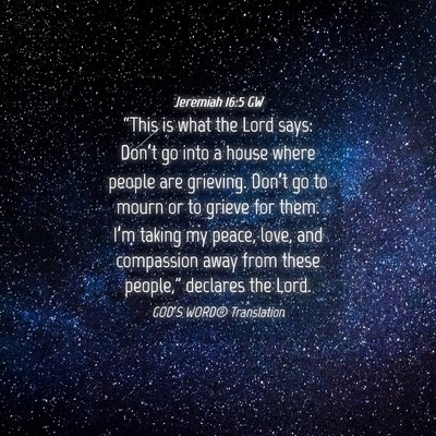 Picture 04 - Jeremiah 16:5 GW - “This is what the Lord says: Don’t go into a - Bible Verse Picture