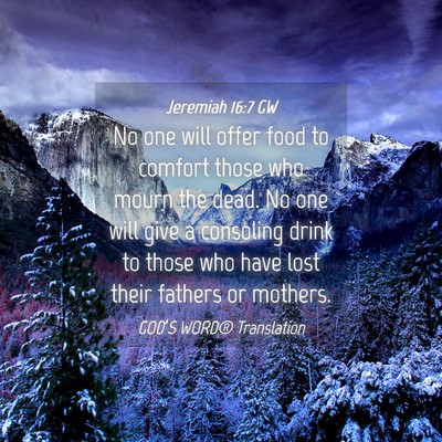 Picture 04 - Jeremiah 16:7 GW - No one will offer food to comfort those who mourn - Bible Verse Picture
