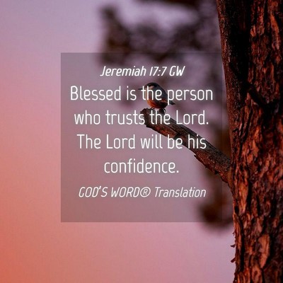 Picture 04 - Jeremiah 17:7 GW - Blessed is the person who trusts the Lord. The - Bible Verse Picture