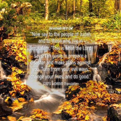 Picture 04 - Jeremiah 18:11 GW - “Now say to the people of Judah and to those - Bible Verse Picture