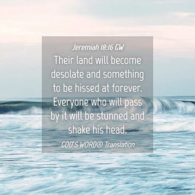 Picture 04 - Jeremiah 18:16 GW - Their land will become desolate and something to - Bible Verse Picture