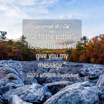 Picture 04 - Jeremiah 18:2 GW - “Go to the potter’s house. There I will give - Bible Verse Picture