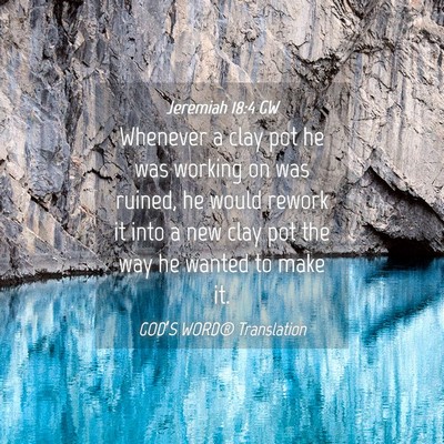 Picture 04 - Jeremiah 18:4 GW - Whenever a clay pot he was working on was ruined, - Bible Verse Picture