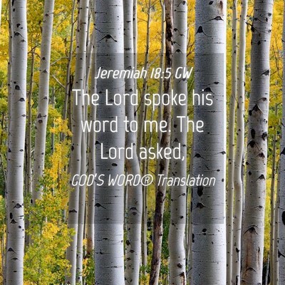 Picture 04 - Jeremiah 18:5 GW - The Lord spoke his word to me. The Lord - Bible Verse Picture