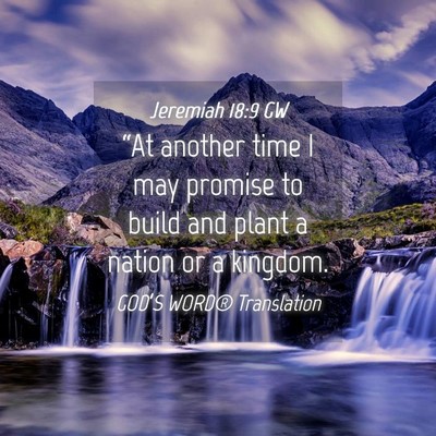 Picture 04 - Jeremiah 18:9 GW - “At another time I may promise to build and - Bible Verse Picture