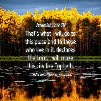 Picture 04 - Jeremiah 19:12 GW - That’s what I will do to this place and to - Bible Verse Picture