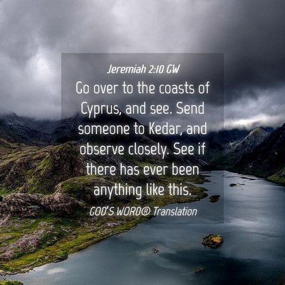 Picture 04 - Jeremiah 2:10 GW - Go over to the coasts of Cyprus, and see. Send - Bible Verse Picture