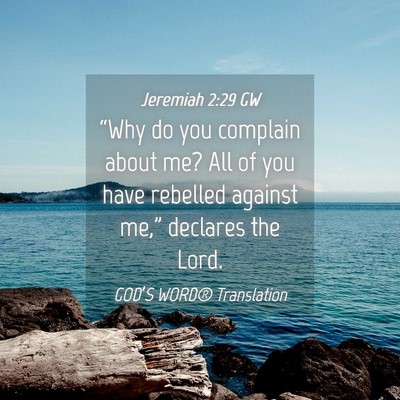 Picture 04 - Jeremiah 2:29 GW - “Why do you complain about me? All of you have - Bible Verse Picture