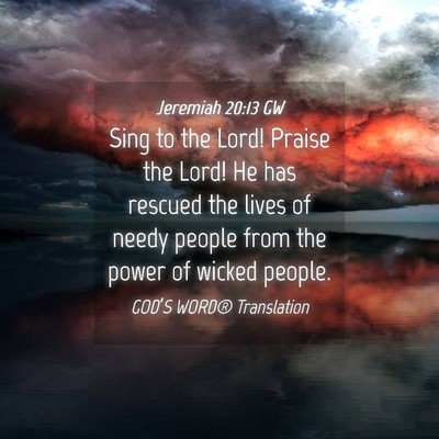 Picture 04 - Jeremiah 20:13 GW - Sing to the Lord! Praise the Lord! He has rescued - Bible Verse Picture