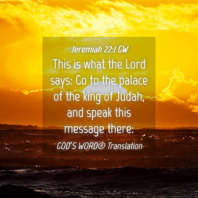 Picture 04 - Jeremiah 22:1 GW - This is what the Lord says: Go to the palace of - Bible Verse Picture