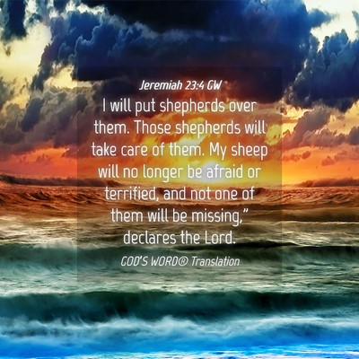 Picture 04 - Jeremiah 23:4 GW - I will put shepherds over them. Those shepherds - Bible Verse Picture