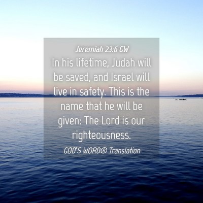 Picture 04 - Jeremiah 23:6 GW - In his lifetime, Judah will be saved, and Israel - Bible Verse Picture