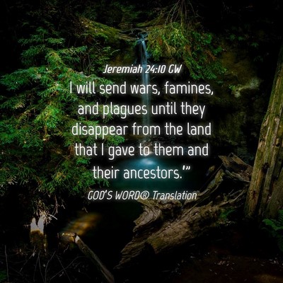 Picture 04 - Jeremiah 24:10 GW - I will send wars, famines, and plagues until they - Bible Verse Picture