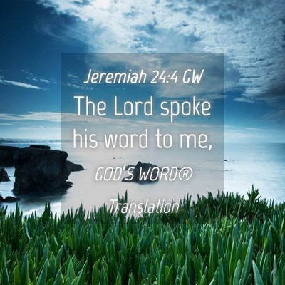 Picture 04 - Jeremiah 24:4 GW - The Lord spoke his word to - Bible Verse Picture