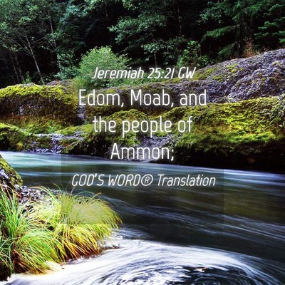 Picture 04 - Jeremiah 25:21 GW - Edom, Moab, and the people of - Bible Verse Picture