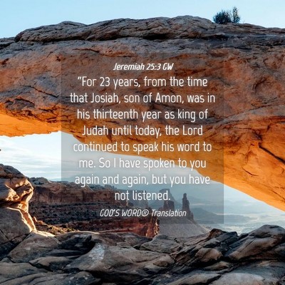 Picture 04 - Jeremiah 25:3 GW - “For 23 years, from the time that Josiah, son - Bible Verse Picture