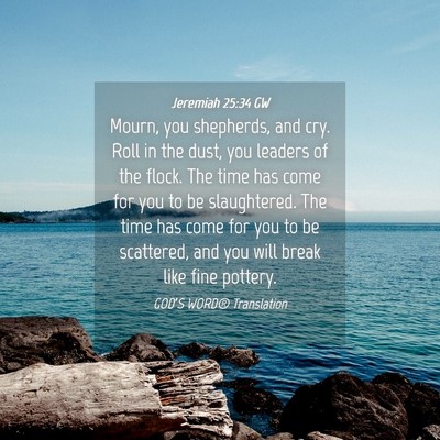 Picture 04 - Jeremiah 25:34 GW - Mourn, you shepherds, and cry. Roll in the dust, - Bible Verse Picture
