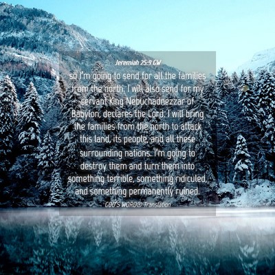 Picture 04 - Jeremiah 25:9 GW - so I’m going to send for all the families from - Bible Verse Picture