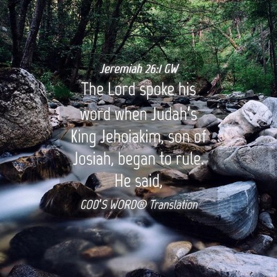Picture 04 - Jeremiah 26:1 GW - The Lord spoke his word when Judah’s King - Bible Verse Picture