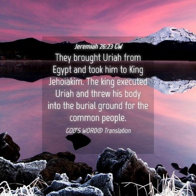 Picture 04 - Jeremiah 26:23 GW - They brought Uriah from Egypt and took him to - Bible Verse Picture