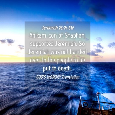 Picture 04 - Jeremiah 26:24 GW - Ahikam, son of Shaphan, supported Jeremiah. So - Bible Verse Picture