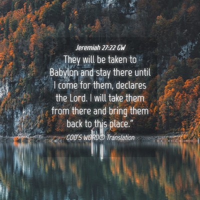 Picture 04 - Jeremiah 27:22 GW - They will be taken to Babylon and stay there - Bible Verse Picture