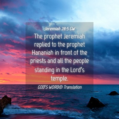 Picture 04 - Jeremiah 28:5 GW - The prophet Jeremiah replied to the prophet - Bible Verse Picture