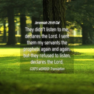 Picture 04 - Jeremiah 29:19 GW - They didn’t listen to me, declares the Lord. I - Bible Verse Picture