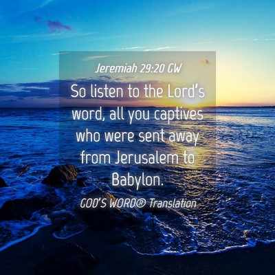 Picture 04 - Jeremiah 29:20 GW - So listen to the Lord’s word, all you captives - Bible Verse Picture