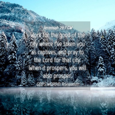 Picture 04 - Jeremiah 29:7 GW - Work for the good of the city where I’ve taken - Bible Verse Picture