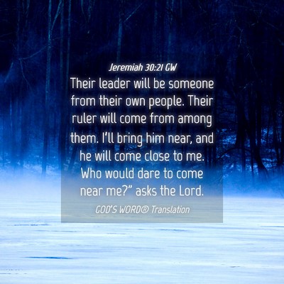 Picture 04 - Jeremiah 30:21 GW - Their leader will be someone from their own - Bible Verse Picture