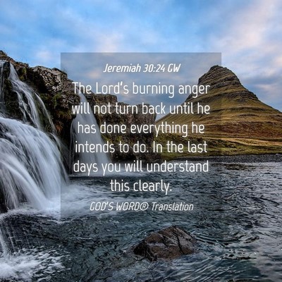 Picture 04 - Jeremiah 30:24 GW - The Lord’s burning anger will not turn back - Bible Verse Picture