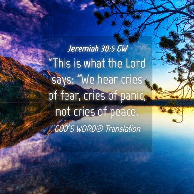 Picture 04 - Jeremiah 30:5 GW - “This is what the Lord says: “We hear cries - Bible Verse Picture