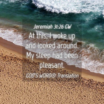 Picture 04 - Jeremiah 31:26 GW - At this, I woke up and looked around. My sleep - Bible Verse Picture