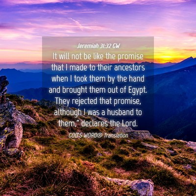 Picture 04 - Jeremiah 31:32 GW - It will not be like the promise that I made to - Bible Verse Picture