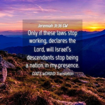 Picture 04 - Jeremiah 31:36 GW - Only if these laws stop working, declares the - Bible Verse Picture