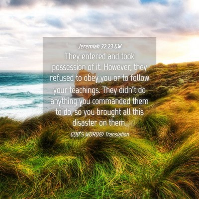 Picture 04 - Jeremiah 32:23 GW - They entered and took possession of it. However, - Bible Verse Picture