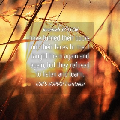 Picture 04 - Jeremiah 32:33 GW - have turned their backs, not their faces to me. I - Bible Verse Picture