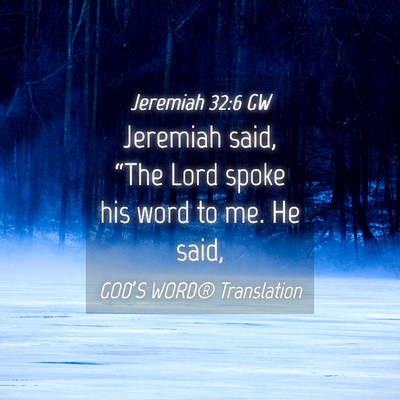 Picture 04 - Jeremiah 32:6 GW - Jeremiah said, “The Lord spoke his word to me. - Bible Verse Picture