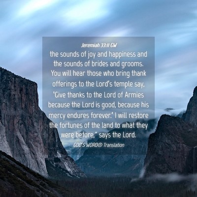 Picture 04 - Jeremiah 33:11 GW - the sounds of joy and happiness and the sounds of - Bible Verse Picture