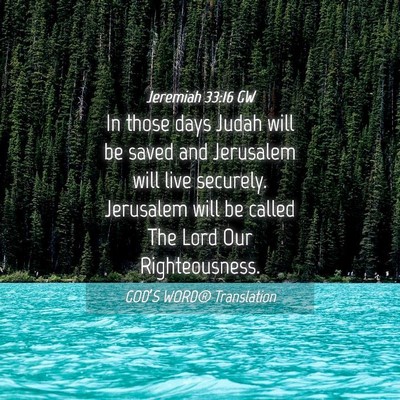Picture 04 - Jeremiah 33:16 GW - In those days Judah will be saved and Jerusalem - Bible Verse Picture