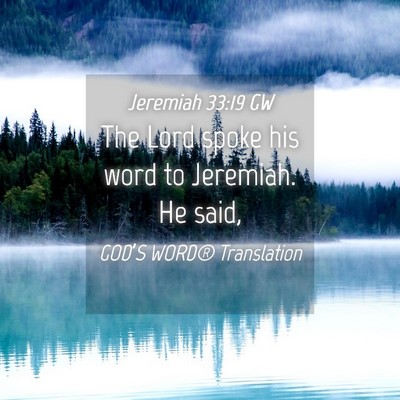 Picture 04 - Jeremiah 33:19 GW - The Lord spoke his word to Jeremiah. He - Bible Verse Picture