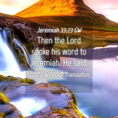 Picture 04 - Jeremiah 33:23 GW - Then the Lord spoke his word to Jeremiah. He - Bible Verse Picture